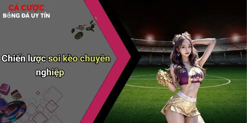 Soi Kèo Bóng Đá: Kinh Nghiệm, Phân Tích Và Mẹo Cá Cược Hay 3 Chiến lược soi kèo chuyên nghiệp