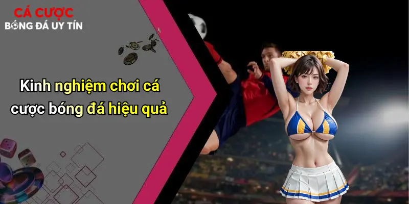 Cá Cược Bóng Đá: Hướng Dẫn Chơi Và Kinh Nghiệm Lựa Chọn Nhà Cái 71 Kinh nghiệm chơi cá cược bóng đá hiệu quả