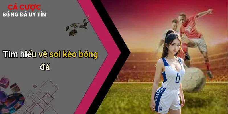 Soi Kèo Bóng Đá: Kinh Nghiệm, Phân Tích Và Mẹo Cá Cược Hay 1 Tìm hiểu về soi kèo bóng đá