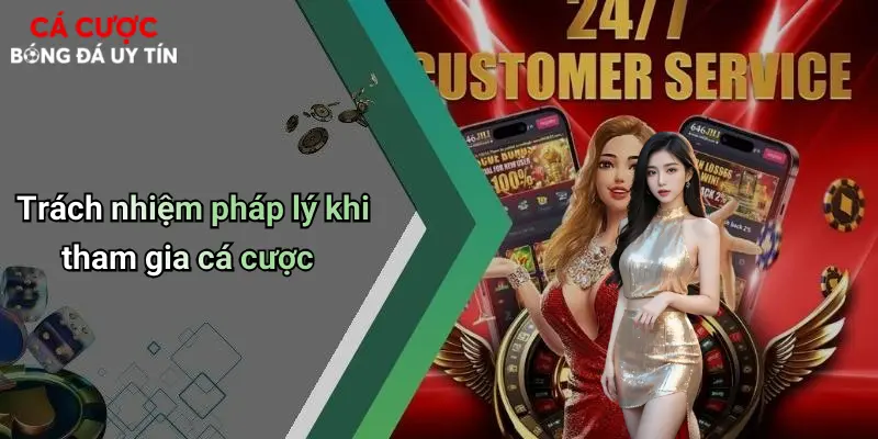 Miễn Trừ Trách Nhiệm: Cá Cược Bóng Đá Và Lưu Ý Khi Giải Trí 3 Trách nhiệm pháp lý khi tham gia cá cược