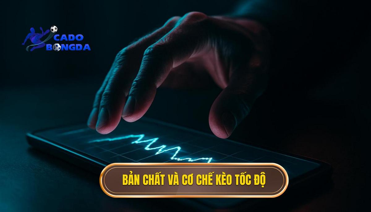 Bản Chất và Cơ chế Hoạt động của Kèo Tốc độ