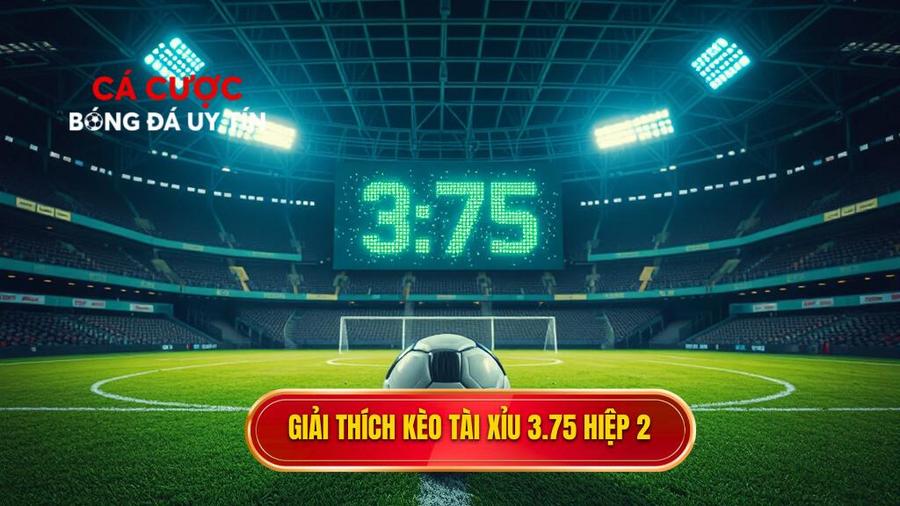Kèo tài xỉu 3.75 hiệp 2 là gì? Kinh nghiệm đánh bại nhà cái 1 Hiểu rõ bản chất Kèo tài xỉu 3.75 hiệp 2 là gì?