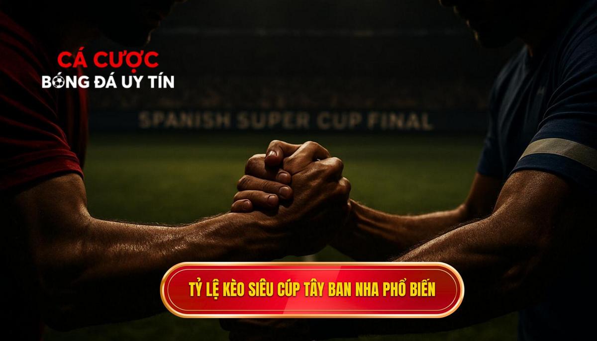 Phân tích chuyên sâu tỷ lệ kèo siêu cúp Tây Ban Nha và bí quyết chiến th 2 Các loại tỷ lệ kèo siêu cúp Tây Ban Nha phổ biến nhất