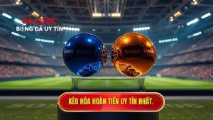 Kèo hòa hoàn tiền uy tín nhất.