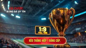 Kèo thắng hiệp 1 đẳng cấp.